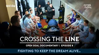 EPISODE 8 | IS THE DREAM ALL OVER FOR OPEN GOAL BROOMHILL? | Crossing The Line Documentary