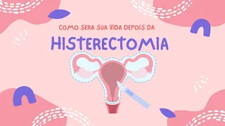 COMO SERA SUA VIDA DEPOIS DA HISTERECTOMIA: DICAS PARA TER UMA BOA RECUPERAÇÃO