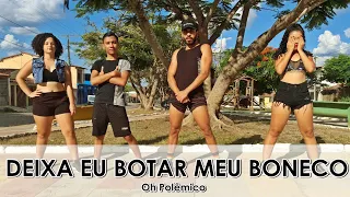 Deixa Eu Botar Meu Boneco- Oh Polêmico | Coreografia BIG Dance