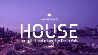 SUBSOUL presents: HOUSE - Compiled and mixed by: DEAN AXIS