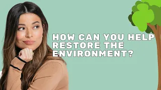 How can you help restore the environment? | Mission Unstoppable