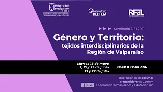 Seminario DEI: Género y Territorio: tejidos interdisciplinarios de la región de Valparaíso. 18/5/21