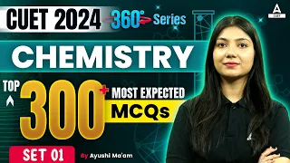 CUET 2024 Chemistry Top 300 Most Expected Questions | Set 1 | By Ayushi Ma'am