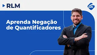 RLM para Concursos: Gabarite Questões de Negação de Quantificadores!