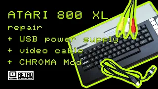 ATARI 800 XL repair + creating a USB power supply, a video cable & doing the CHROMA Mod