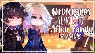 Wednesday reacts to Afton Family memes || FNaF || Gacha || 🥀