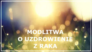 MODLITWA O UZDROWIENIE Z CHOROBY NOWOTWOROWEJ | Modlitwa o uzdrowienia z raka