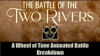 The Battle of the Two Rivers: A Wheel of Time Animated Battle Breakdown w/Unraveling the Pattern