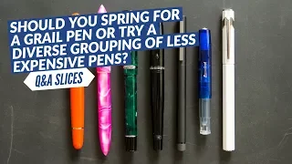 Q&A Slices: Should you spring for a grail pen or try a diverse grouping of less expensive pens?