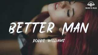 Robbie Williams - Better Man [ lyric ]