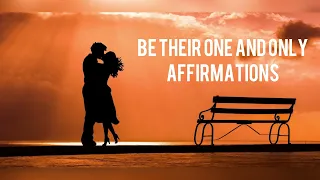 Be Their One And Only Affirmations | Meditation