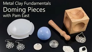 Metal Clay Fundamentals: Doming