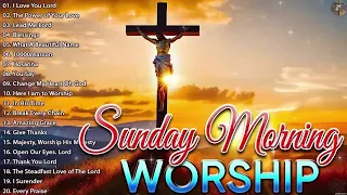 Best 30 Sunday Morning Prayer And Worship Songs 🙏 Start Your Day With The Lord 🙏Praise Worship Music
