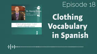 Clothing Vocabulary in Spanish | The Language Tutor Podcast (Ep.18)