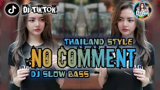 DJ NO COMMENT THAILAND STYLE DJ TIKTOK TERBARU SLOW BASS