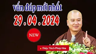 Vấn Đáp Mới Nhất Ngày 29 . 04  .2024 "Cực Hay" _ Thầy Thích Pháp Hòa