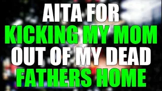 AITA for kicking my mom out of my dead fathers home