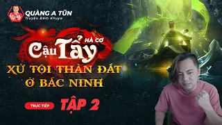 Cậu Tẩy xử tội Thần Đất và bắt cá Trắm tinh ở Bắc Ninh 2/3 | truyện ma pháp sư Quàng  A Tũn