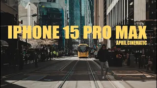 IPHONE 15 PRO MAX | APRIL CINEMATIC