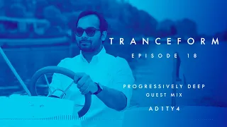 Tranceform 18: Progressively Deep Guest Mix by AD1TY4 | Jody Wisternoff, Enamour, Fehrplay