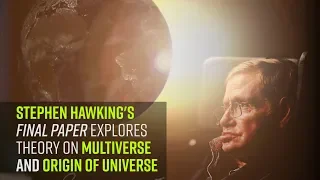 Stephen Hawkings final paper explores theory on multiverse and origin of universe