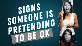 6 Signs Someone Is Pretending To Be Okay