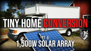 Box Van Truck Tiny Home Conversion #6: HUGE 1,500W Solar Panel Array