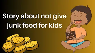 Story about not give junk food items for kids/Defects of Junk food items for kids