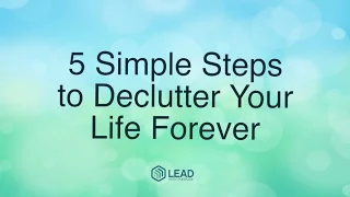 5 Simple Steps to Declutter Your Life Forever