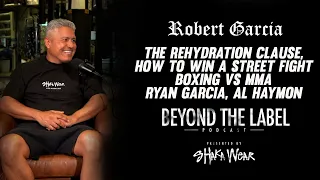 Robert Garcia - Rehydration Clause, How to Win a Street Fight, Boxing vs MMA, Ryan garcia, Al Haymon