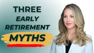 3 Early Retirement MYTHS! (And one powerful suggestion)