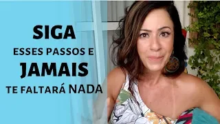 SIGA esses passos e JAMAIS te faltará NADA