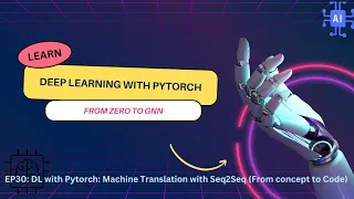 EP30: DL with Pytorch: Machine Translation with Seq2Seq (From concept to Code)