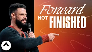 Forward Not Finished | Pastor Steven Furtick | Elevation Church