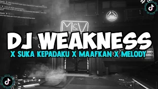 DJ WEAKNESS X SUKA KEPADAKU X MAAFKAN X MELODY DJ DANVATA VIRAL TIKTOK 2024