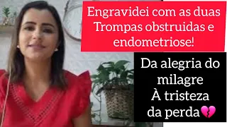 Engravidei com as trompas obstruidas e endometriose, mas perdi o bebê 💔 #gravidezimpossivel