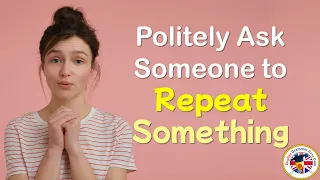 Politely Ask Someone to Repeat Something in English Speaking