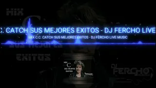 MIX C.C. CATCH SUS MEJORES ÉXITOS - DJ FERCHO LIVE