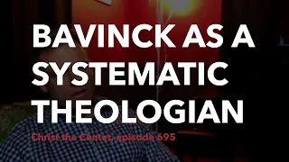 Bavinck as a Systematic Theologian