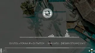 ＤＪ ＵＴＯＬ ｘ ＦＯＫＡＡ ＪＲ ｘ ＤＪ ＴＷＩＴＣＨ － ＇ＡＮＡ ＬＡＴＵ －  🍍 ＮＥＳＩＡＮ ＳＴＹＬＡＨ 🥥