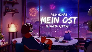 Mein OST(Slowed+Reverb)|Asim Azhar|Wahaj Ali|Ayeza Khan|@AsimAzharMusicofficial