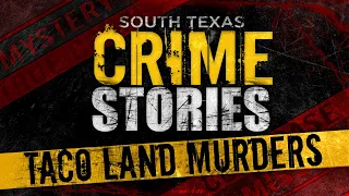 The Taco Land murders: South Texas Crimes Stories