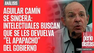 #Análisis¬  Aguilar Camín se sincera: intelectuales buscan que se les devuelva apapacho del Gobierno