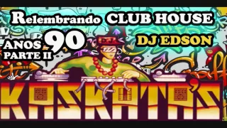 KASKATAS PARTE II - Relembrando CLUB HOUSE [DJ EDSON]