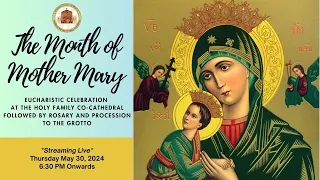 Eucharistic Celebration, followed by Rosary and procession to the Grotto, 3005/2024 6:30 PM Onward.