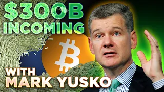 $300 Billion Coming To Bitcoin ETF w/ Mark Yusko
