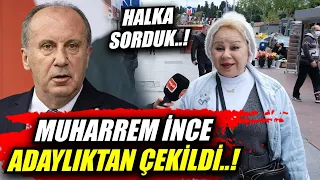 MUHARREM İNCE ADAYLIKTAN ÇEKİLDİ !!! HALK NE DÜŞÜNÜYOR? | Sokak Röportajları | Seçim 2023