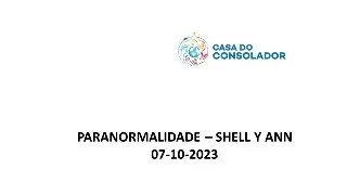 PARANORMALIDADE – SHELL Y ANN - 07-10-2023