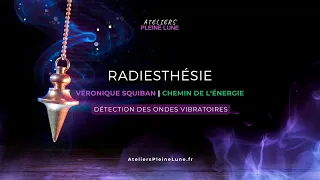 Radiesthésie - Reportage - Véronique Squiban - Chemin de l'Energie | Ateliers Pleine Lune