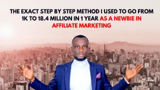 The Exact Step by Step Method I Used To Go From 1K to 18m in 1 Yr as a Newbie in Affiliate Marketing